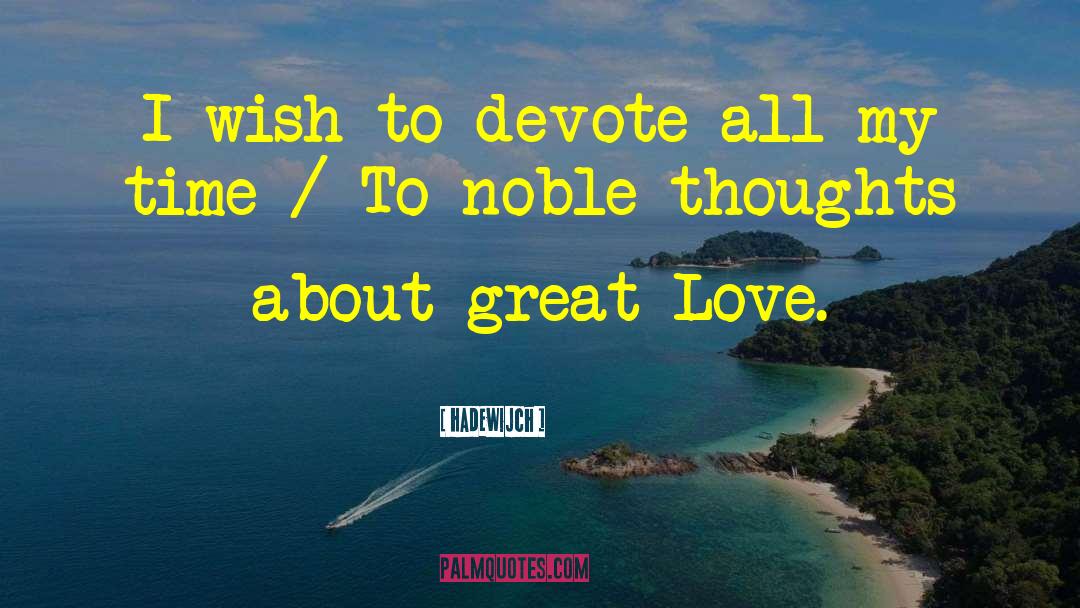 Hadewijch Quotes: I wish to devote all