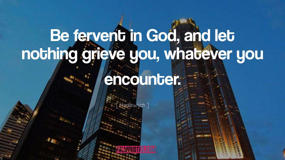 Hadewijch Quotes: Be fervent in God, and