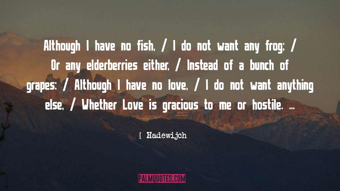 Hadewijch Quotes: Although I have no fish,