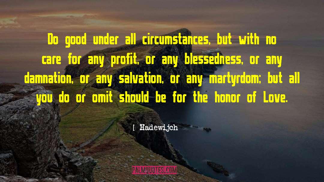 Hadewijch Quotes: Do good under all circumstances,