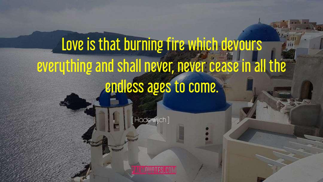 Hadewijch Quotes: Love is that burning fire