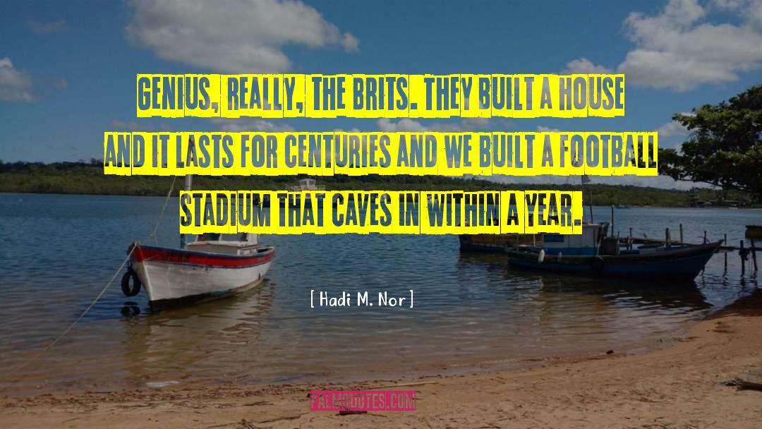 Hadi M. Nor Quotes: Genius, really, the Brits. They