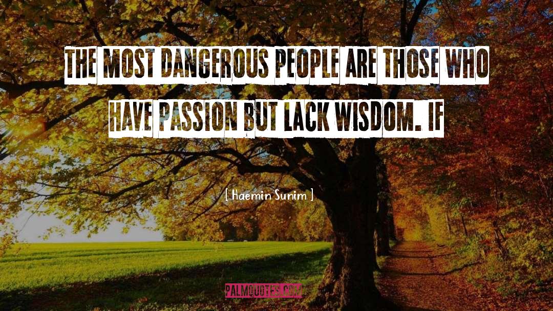 Haemin Sunim Quotes: The most dangerous people are