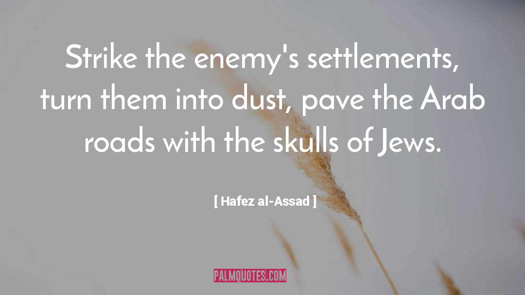 Hafez Al-Assad Quotes: Strike the enemy's settlements, turn