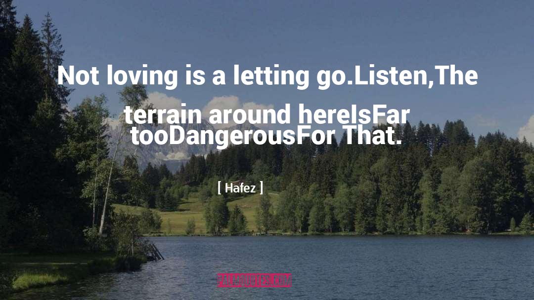 Hafez Quotes: Not loving is a letting