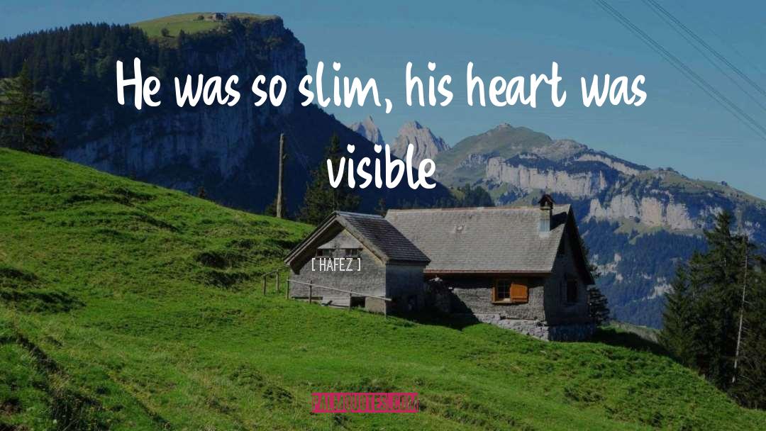 Hafez Quotes: He was so slim, his