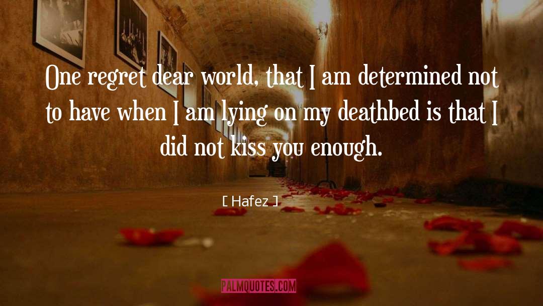 Hafez Quotes: One regret dear world, that