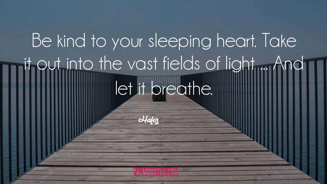 Hafez Quotes: Be kind to your sleeping