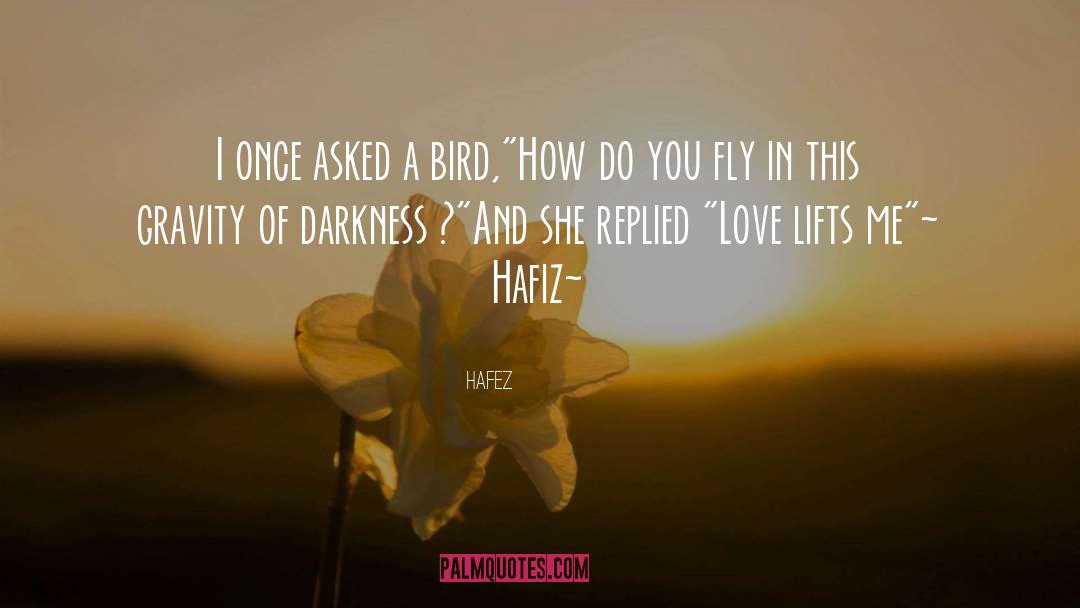 Hafez Quotes: I once asked a bird,<br