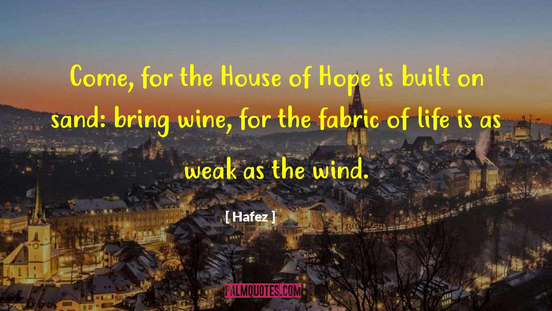 Hafez Quotes: Come, for the House of