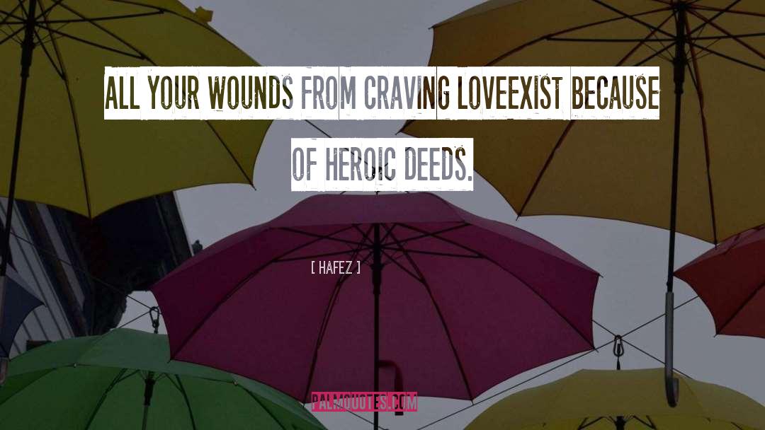 Hafez Quotes: All your wounds from craving