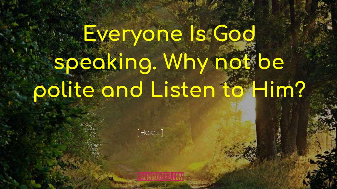Hafez Quotes: Everyone Is God speaking. Why