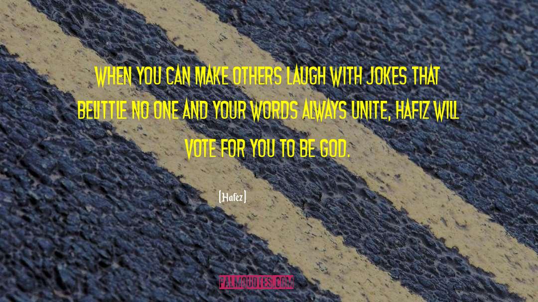 Hafez Quotes: When you can make others