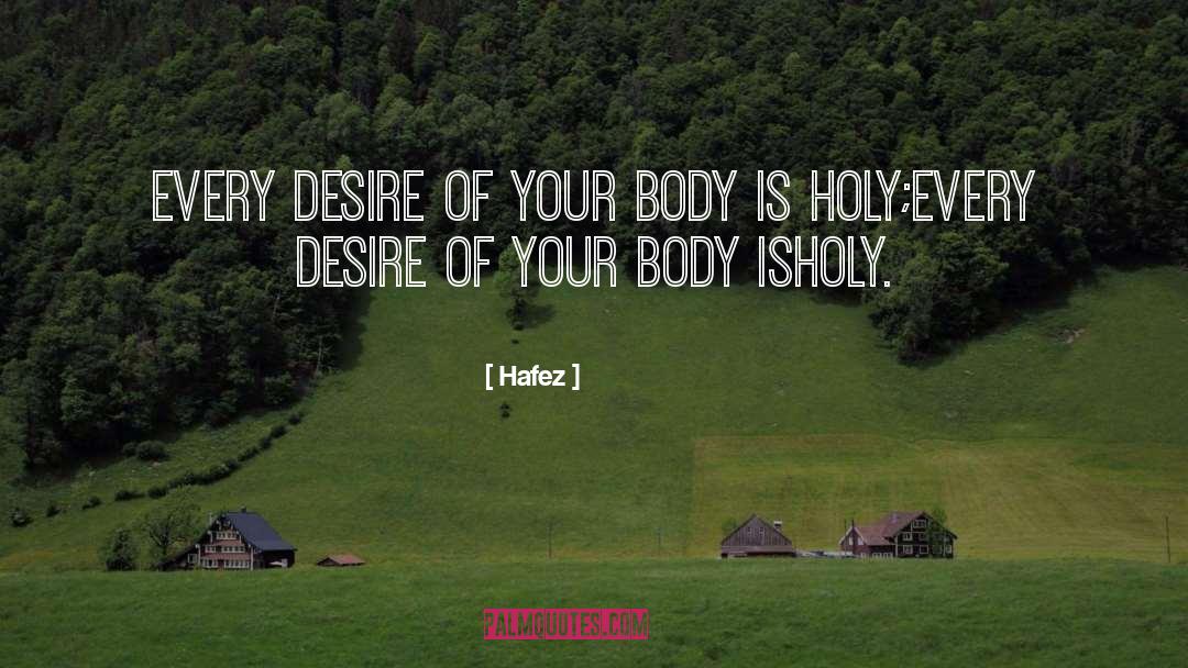 Hafez Quotes: Every desire of your body