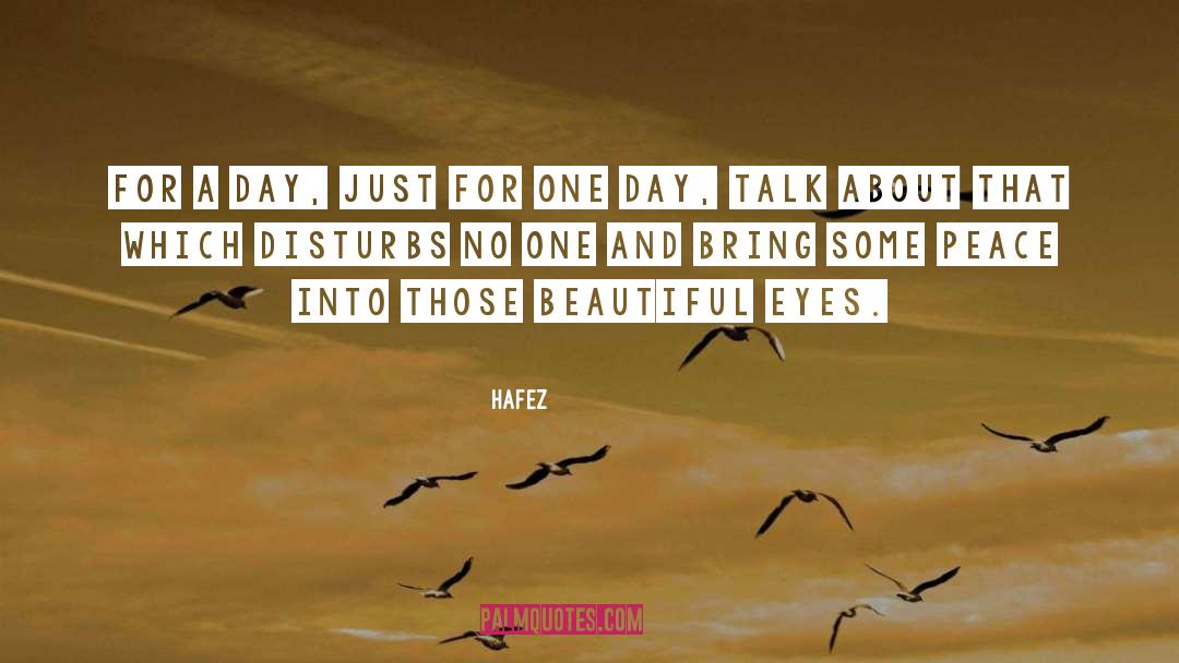 Hafez Quotes: For a day, just for