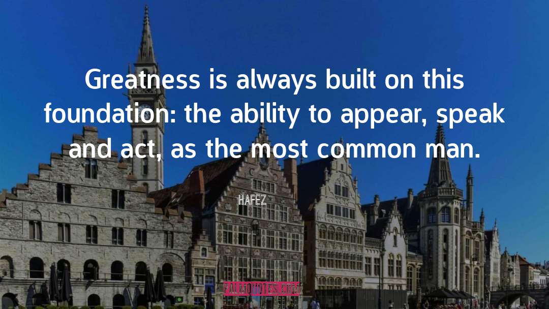 Hafez Quotes: Greatness is always built on