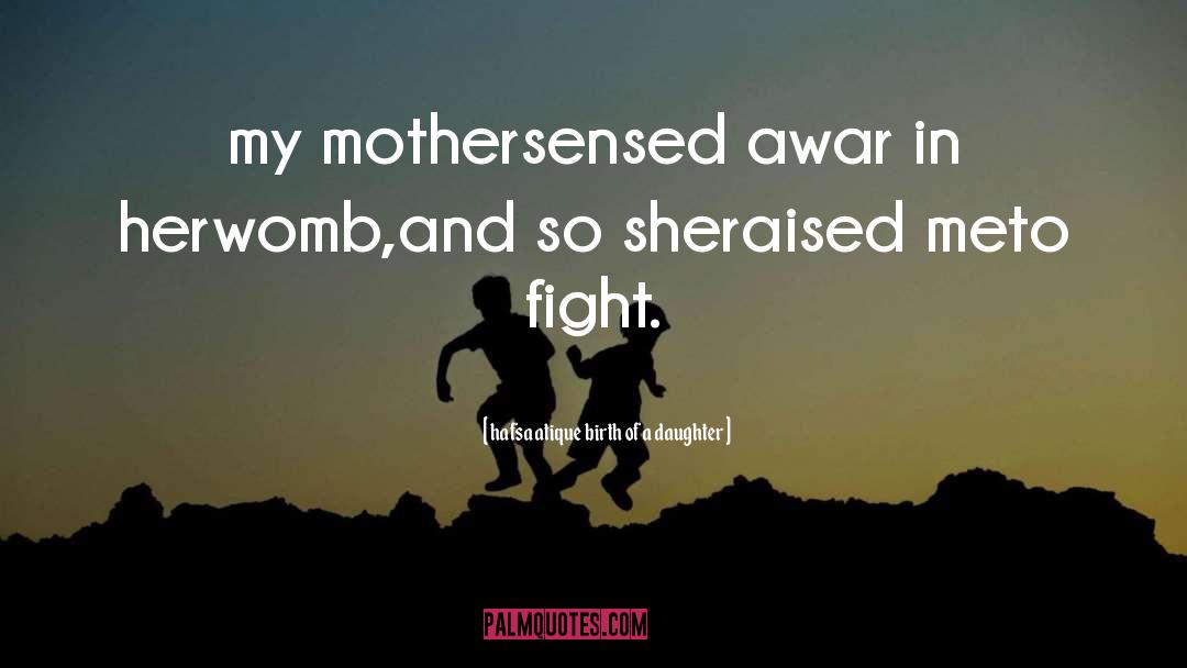 Hafsa Atique Birth Of A Daughter Quotes: my mother<br />sensed a<br />war