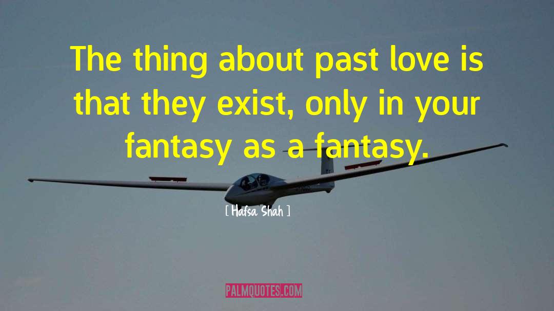 Hafsa Shah Quotes: The thing about past love