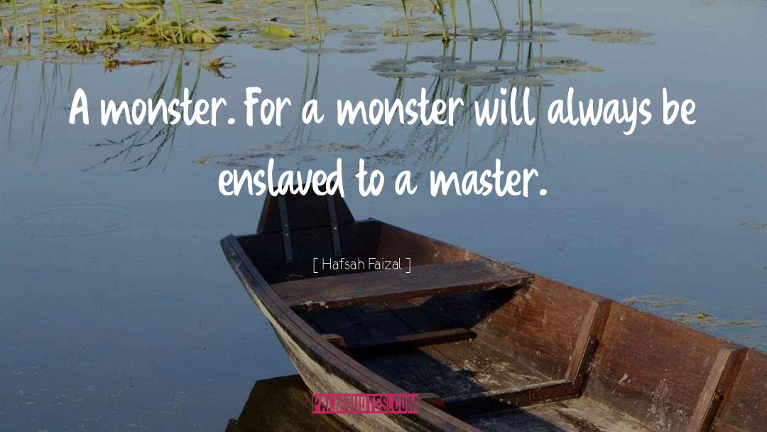 Hafsah Faizal Quotes: A monster. For a monster