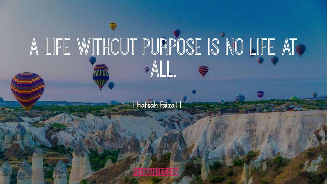 Hafsah Faizal Quotes: A life without purpose is