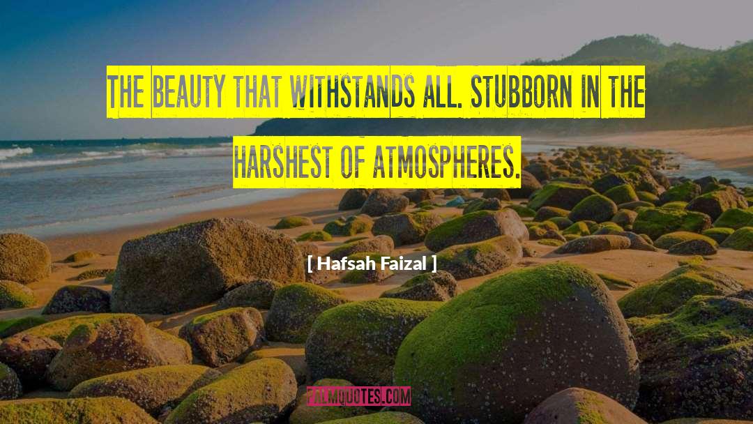 Hafsah Faizal Quotes: The beauty that withstands all.