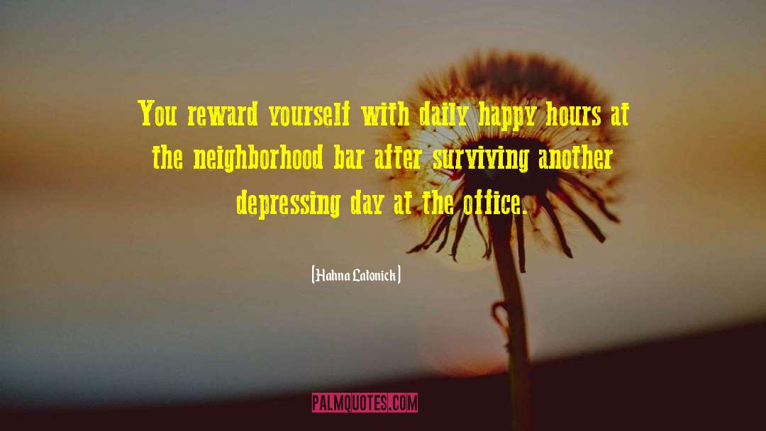 Hahna Latonick Quotes: You reward yourself with daily