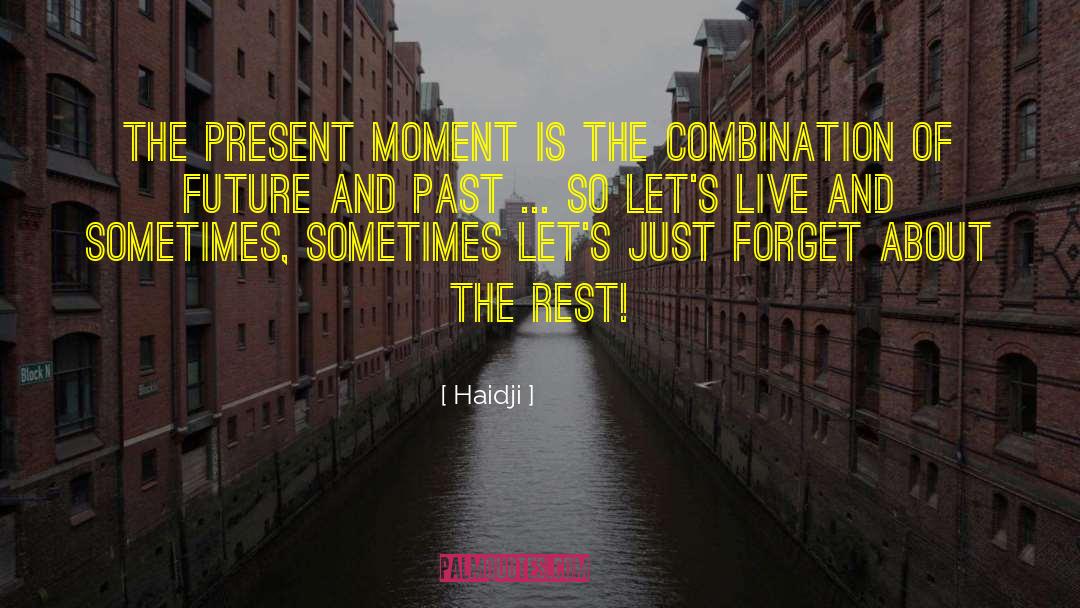 Haidji Quotes: The present moment is the