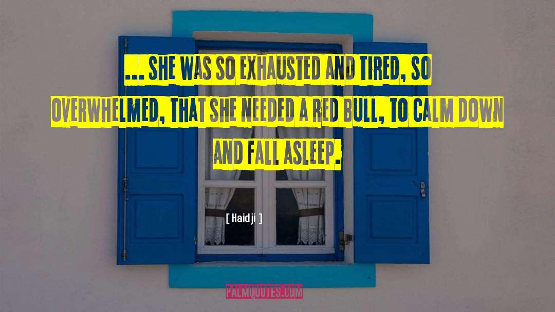 Haidji Quotes: ... she was so exhausted