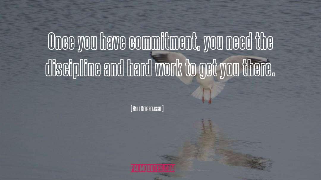 Haile Gebrselassie Quotes: Once you have commitment, you