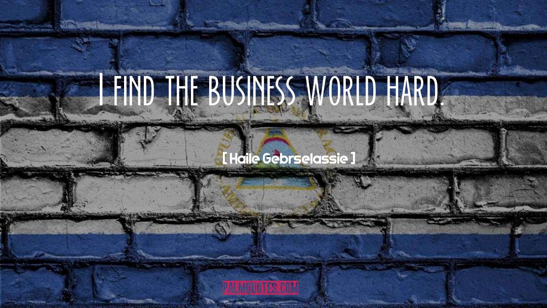 Haile Gebrselassie Quotes: I find the business world
