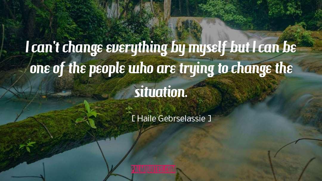 Haile Gebrselassie Quotes: I can't change everything by