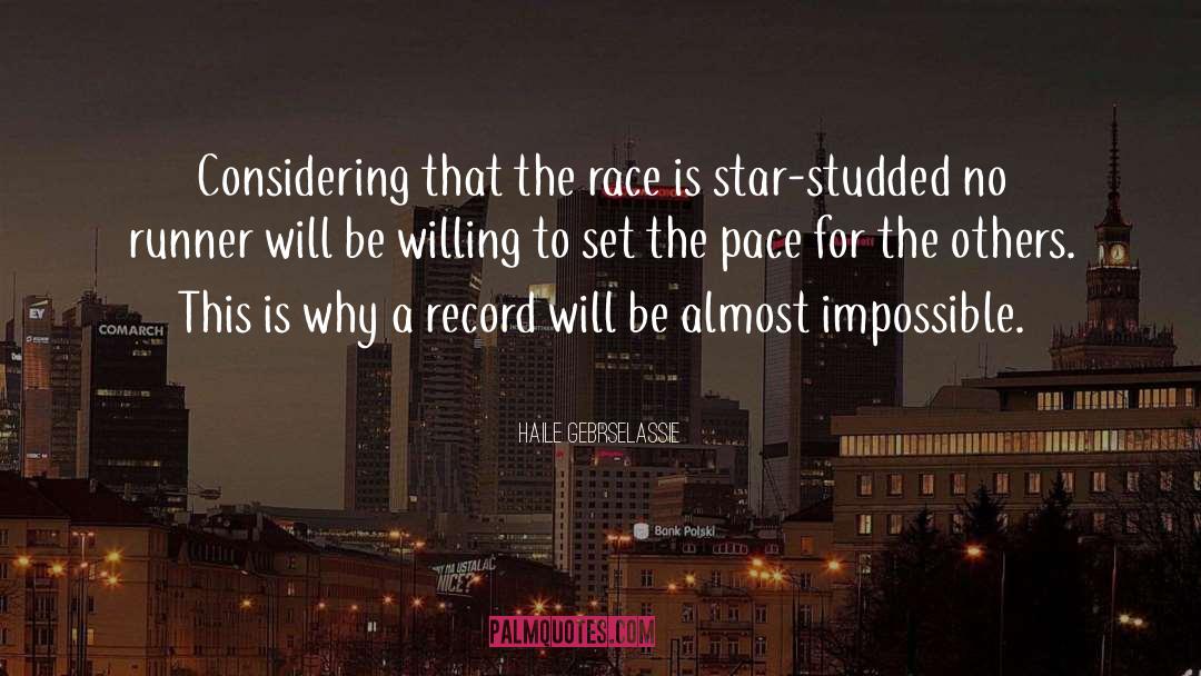 Haile Gebrselassie Quotes: Considering that the race is