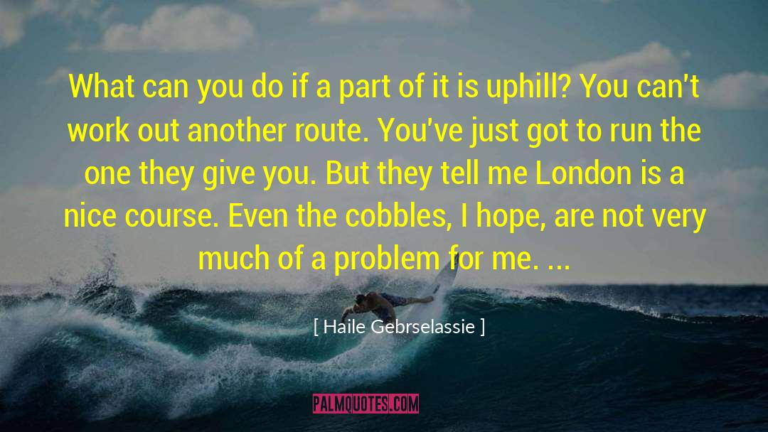 Haile Gebrselassie Quotes: What can you do if