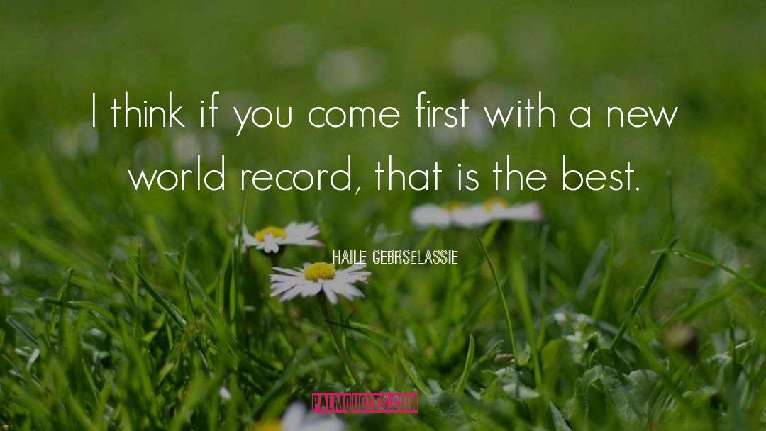 Haile Gebrselassie Quotes: I think if you come