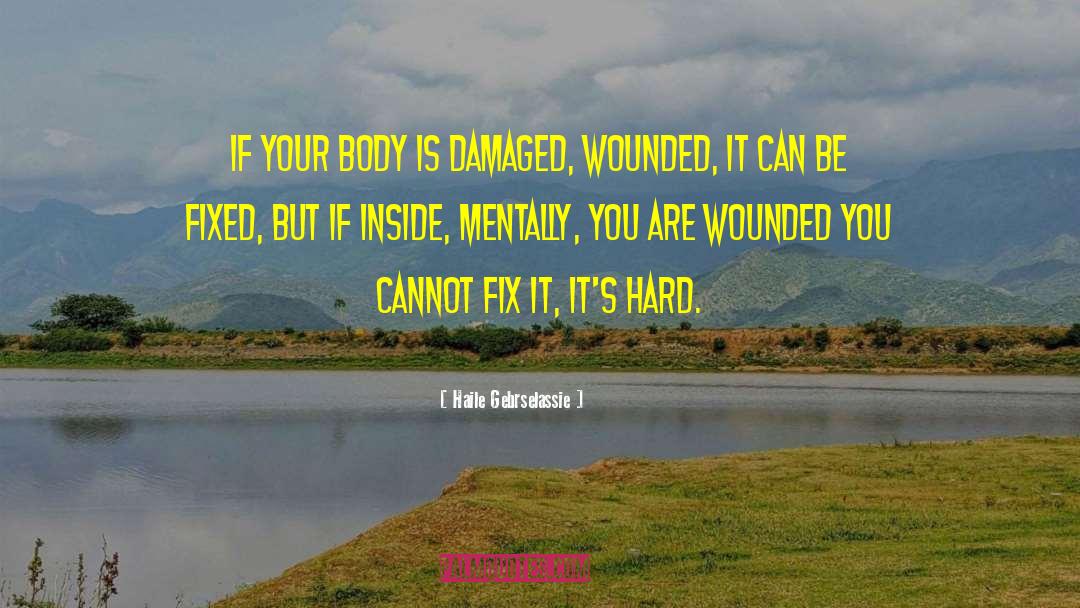 Haile Gebrselassie Quotes: If your body is damaged,