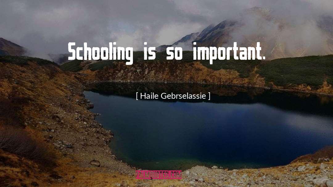 Haile Gebrselassie Quotes: Schooling is so important.