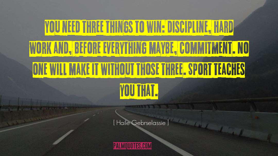 Haile Gebrselassie Quotes: You need three things to