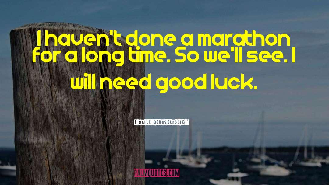Haile Gebrselassie Quotes: I haven't done a marathon