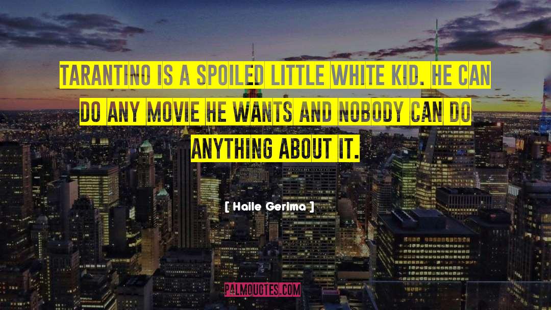 Haile Gerima Quotes: Tarantino is a spoiled little