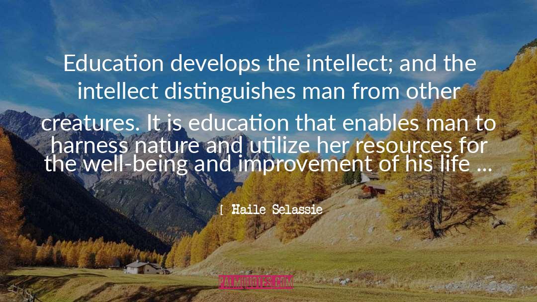 Haile Selassie Quotes: Education develops the intellect; and