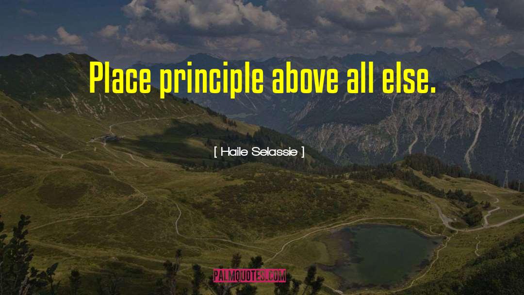 Haile Selassie Quotes: Place principle above all else.