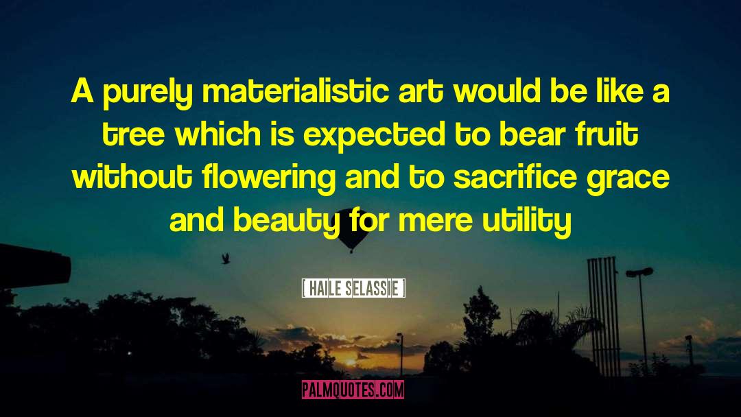 Haile Selassie Quotes: A purely materialistic art would