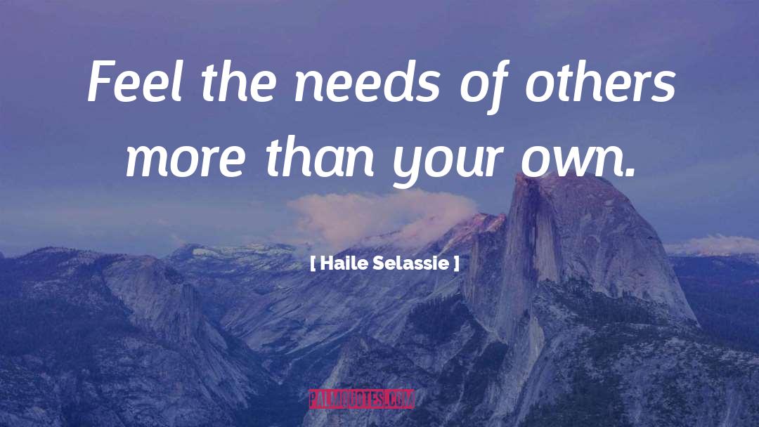 Haile Selassie Quotes: Feel the needs of others