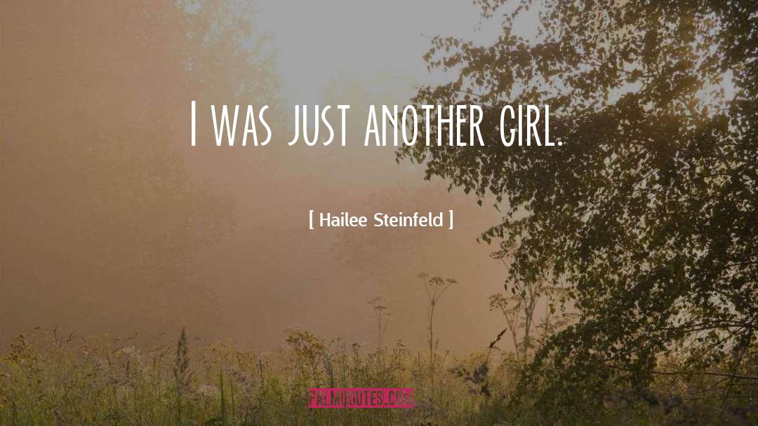 Hailee Steinfeld Quotes: I was just another girl.