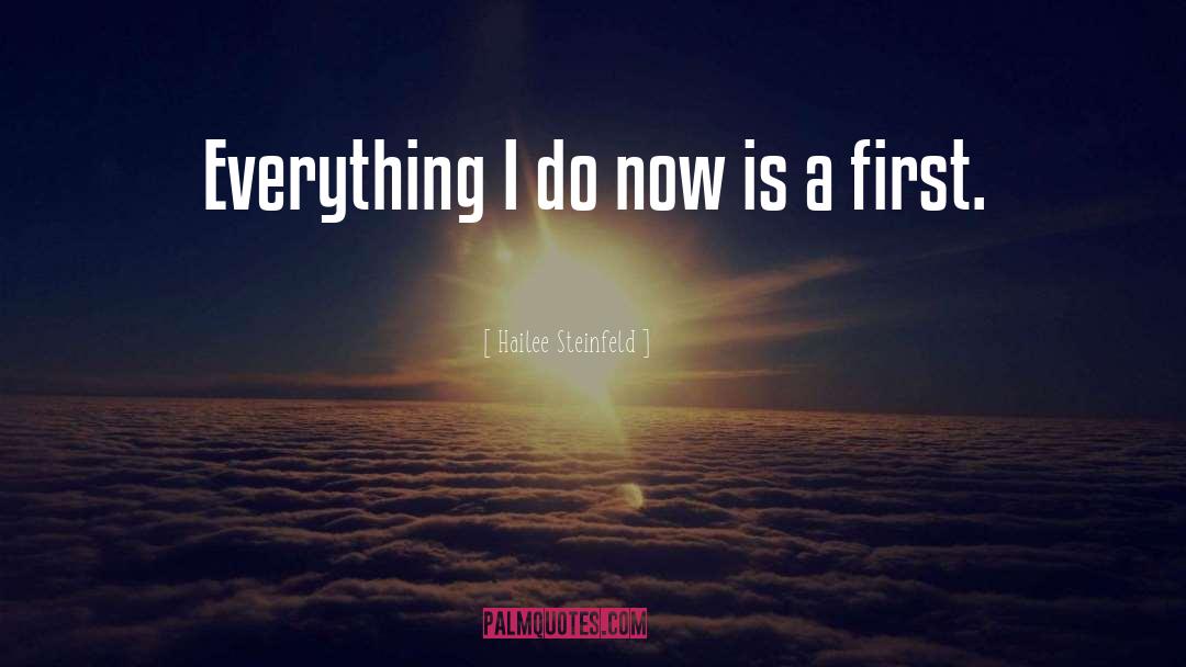 Hailee Steinfeld Quotes: Everything I do now is