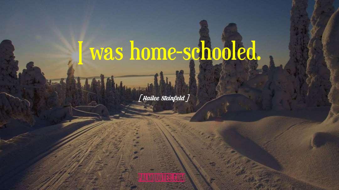 Hailee Steinfeld Quotes: I was home-schooled.