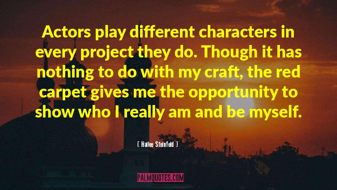 Hailee Steinfeld Quotes: Actors play different characters in