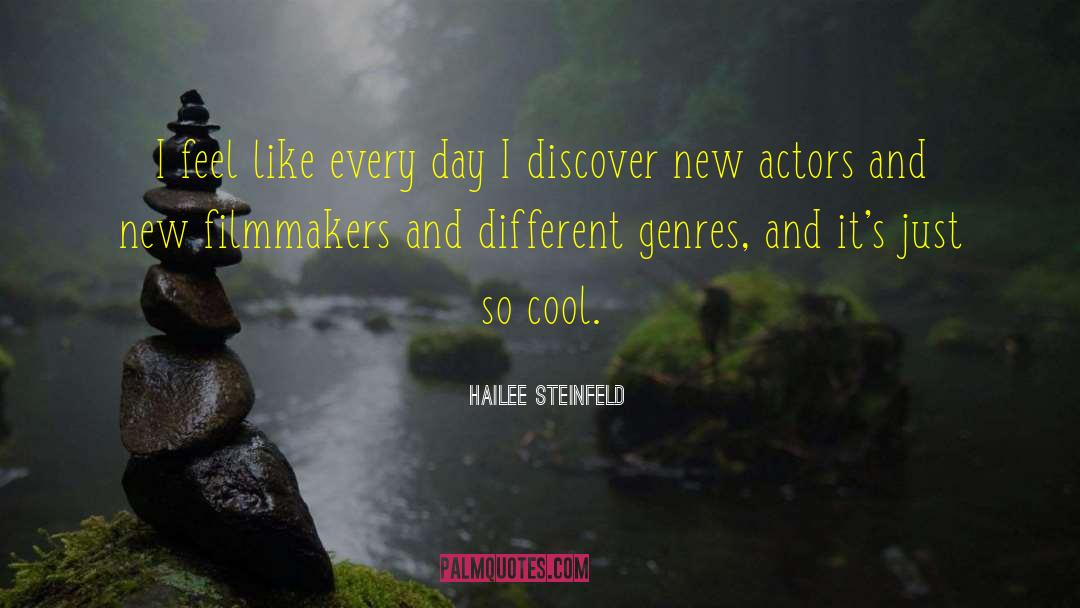 Hailee Steinfeld Quotes: I feel like every day
