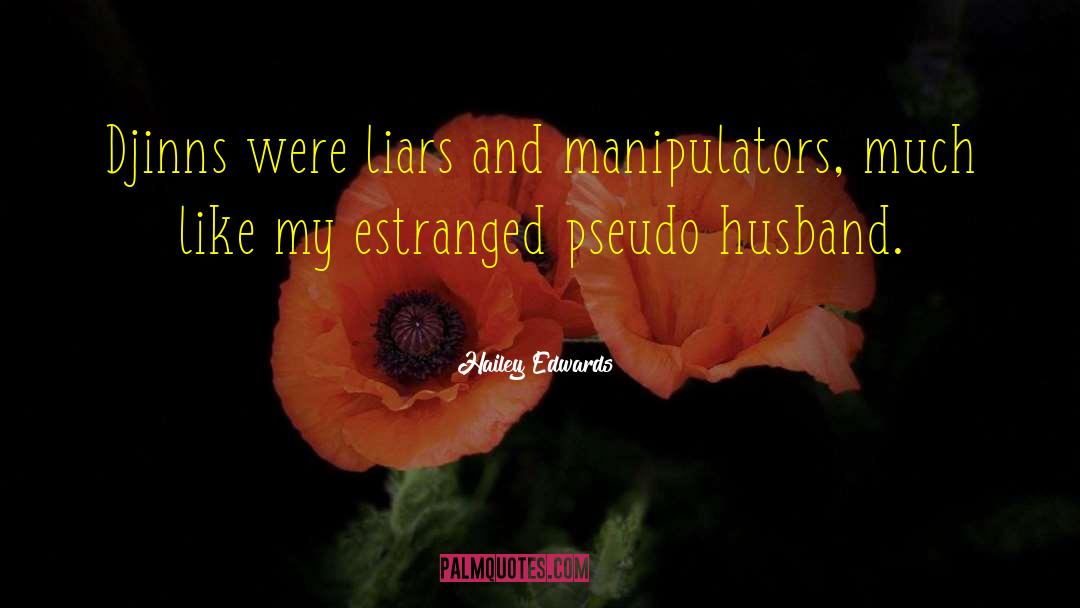 Hailey Edwards Quotes: Djinns were liars and manipulators,