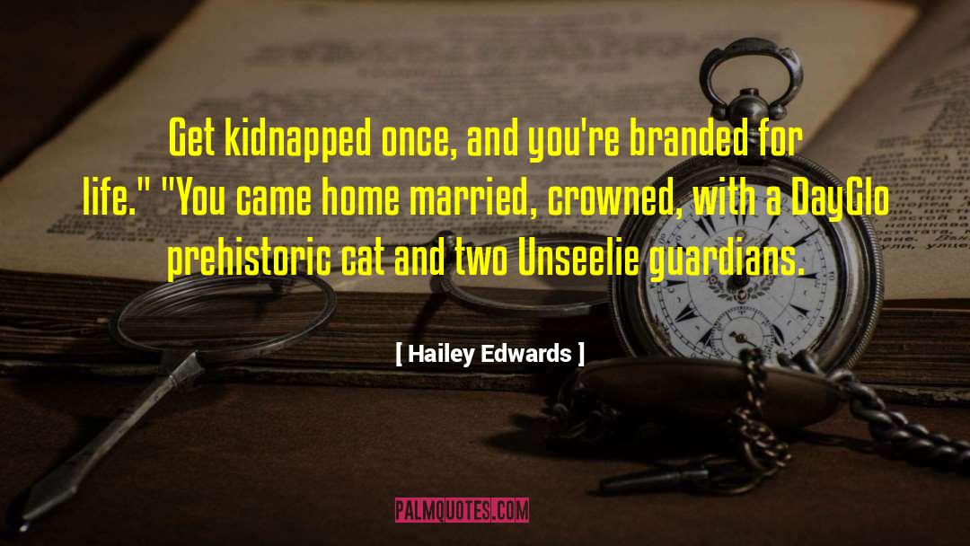 Hailey Edwards Quotes: Get kidnapped once, and you're